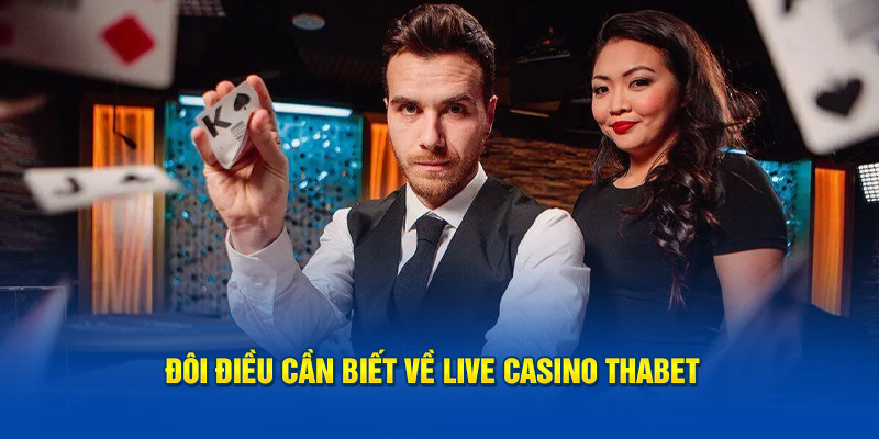 Đôi điều cần biết về live casino Thabet