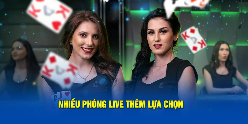 Nhiều phòng live thêm lựa chọn