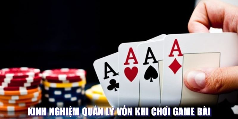 Kinh nghiệm quản lý vốn khi chơi game bài