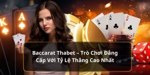 Baccarat Thabet – Trò Chơi Đẳng Cấp Với Tỷ Lệ Thắng Cao Nhất 2024