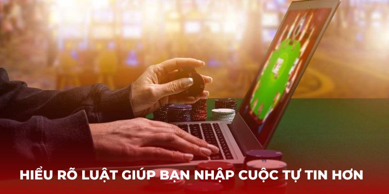 Hiểu rõ luật giúp bạn nhập cuộc tự tin hơn