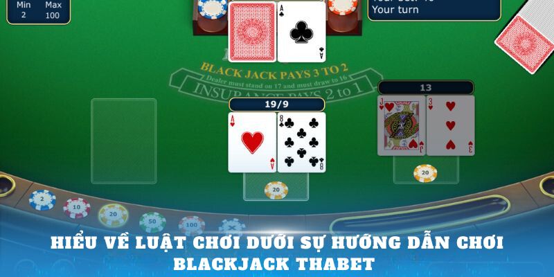 Hiểu về luật chơi dưới sự Hướng dẫn chơi Blackjack Thabet 